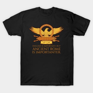 Ancient Rome Is Importanter - SPQR Roman Legionary Eagle T-Shirt